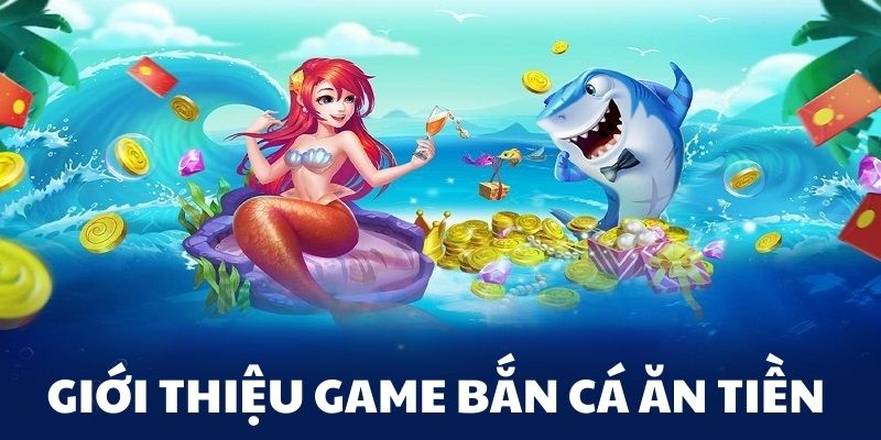 gioi-thieu-game-ban-ca-an-tien.jpg